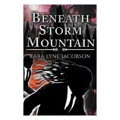 Beneath Storm Mountain - Jacobson, Kara Lyne