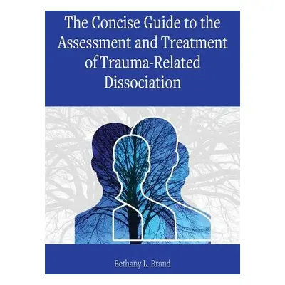 Concise Guide to the Assessment and Treatment of Trauma-Related Dissociation - Brand, Bethany L.