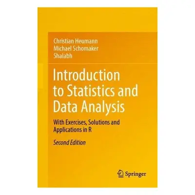 Introduction to Statistics and Data Analysis - Heumann, Christian a Schomaker, Michael a Shalabh