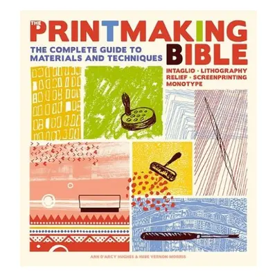 Printmaking Bible - d'Arcy Hughes, Ann a Vernon-Morris, Hebe