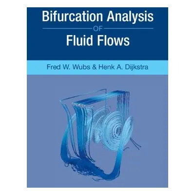 Bifurcation Analysis of Fluid Flows - Dijkstra, Henk A. (Universiteit Utrecht, The Netherlands) 