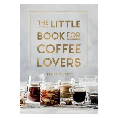 Little Book for Coffee Lovers - Hart, Felicity