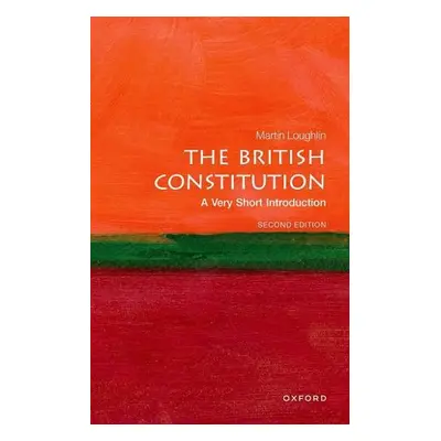 British Constitution: A Very Short Introduction - Loughlin, Martin (Professor of Public Law, Pro