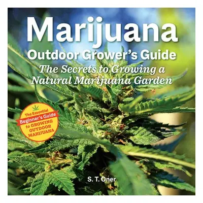 Marijuana Outdoor Grower's Guide - Oner, S.T.