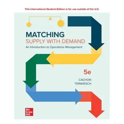 Matching Supply with Demand: An Introduction to Operations Management ISE - Cachon, Gerard a Ter