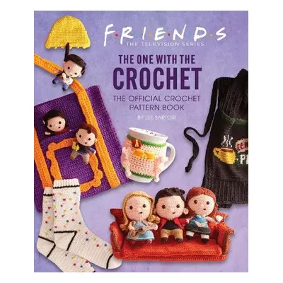 Friends: The One With The Crochet: The Official Friends Crochet Pattern Book - Sartori, Lee