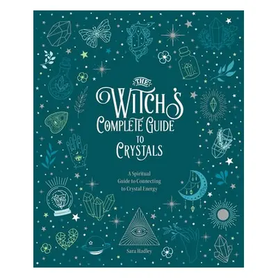 Witch's Complete Guide to Crystals - Hadley, Sara