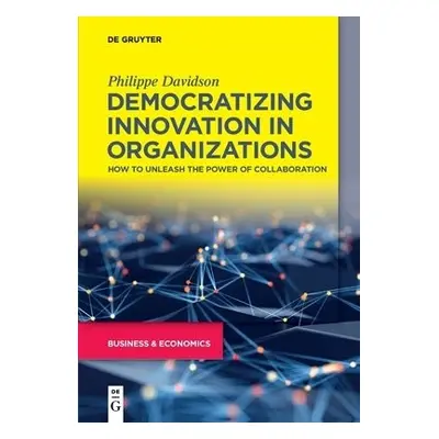 Democratizing Innovation in Organizations - Davidson, Philippe