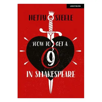 How to get a 9 in Shakespeare - Steele, Hetty