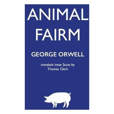 Animal Fairm [Animal Farm in Scots] - Orwell, George