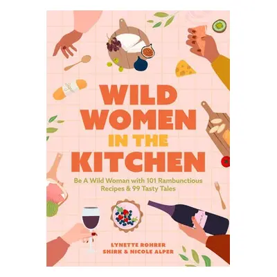 Wild Women in the Kitchen - Alper, Nicole a Rohrer Shirk, Lynette