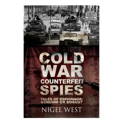 Cold War Counterfeit Spies - West, Nigel