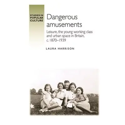 Dangerous Amusements - Harrison, Laura