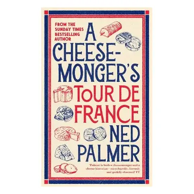 Cheesemonger’s Tour de France - Palmer, Ned