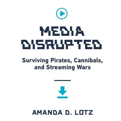 Media Disrupted - Lotz, Amanda D.