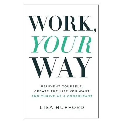 Work, Your Way - Hufford, Lisa