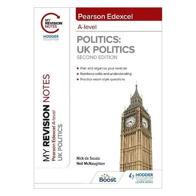 My Revision Notes: Pearson Edexcel A Level UK Politics: Second Edition - McNaughton, Neil a Souz