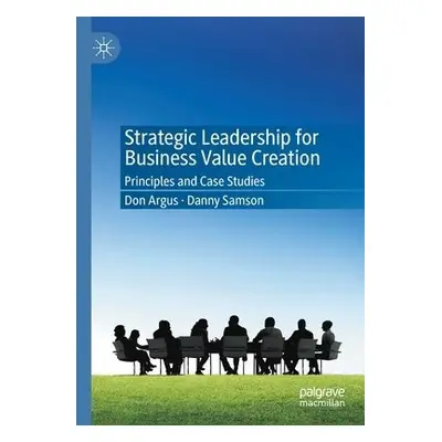 Strategic Leadership for Business Value Creation - Argus, Don a Samson, Danny