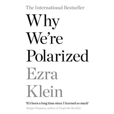 Why We're Polarized - Klein, Ezra