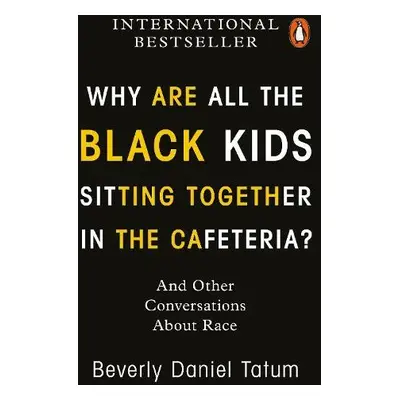 Why Are All the Black Kids Sitting Together in the Cafeteria? - Tatum, Beverly Daniel