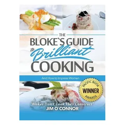 Bloke's Guide to Brilliant Cooking and How to Impress Women - O a #700 a connor, Jim