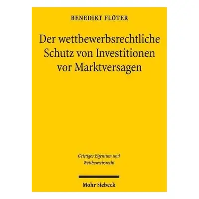 Der wettbewerbsrechtliche Schutz von Investitionen vor Marktversagen - Floter, Benedikt