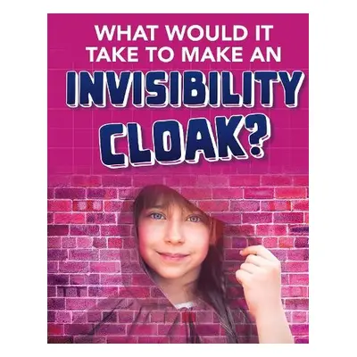 What would it Take to Make an Invisibility Cloak? - MacCarald, Clara