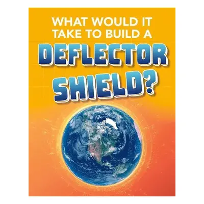 What Would It Take to Build a Deflector Shield? - Baxter, Roberta