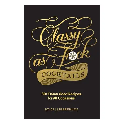 Classy as Fuck Cocktails