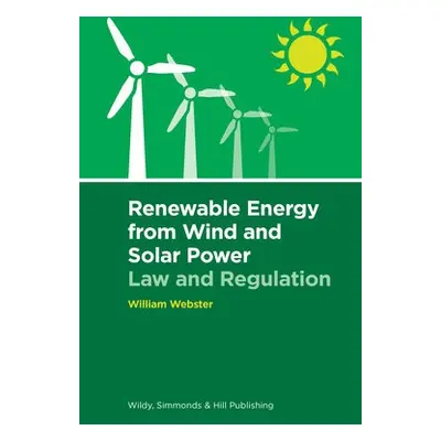 Renewable Energy from Wind and Solar Power: Law and Regulation - Webster, William