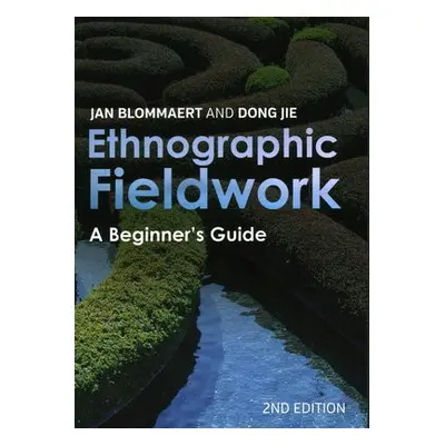 Ethnographic Fieldwork - Blommaert, Jan a Jie, Dong