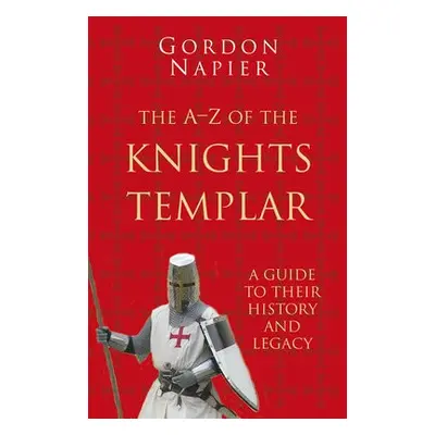 A-Z of the Knights Templar: Classic Histories Series - Napier, Gordon