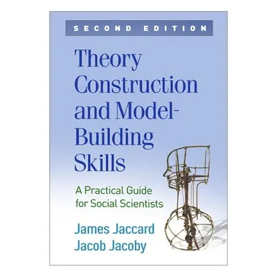 Theory Construction and Model-Building Skills, Second Edition - Jaccard, James (New York Univers