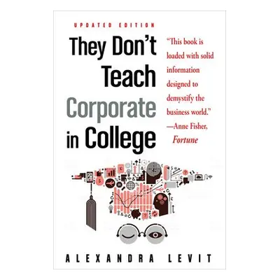 They Don't Teach Corporate in College - Levit, Alexandra (Alexandra Levit)