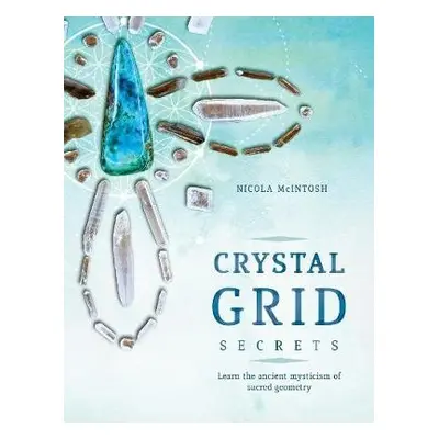 Crystal Grid Secrets - McIntosh, Nicola