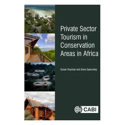 Private Sector Tourism in Conservation Areas in Africa - Snyman, Susan (University of Johannesbu