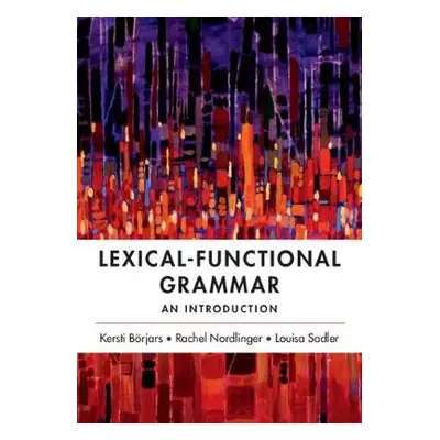 Lexical-Functional Grammar - Borjars, Kersti (University of Manchester) a Nordlinger, Rachel (Un