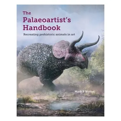 Palaeoartist’s Handbook - Witton, Mark P