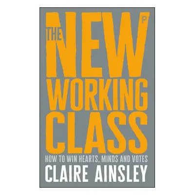 New Working Class - Ainsley, Claire (Executive Director at the Joseph Rowntree Foundation)