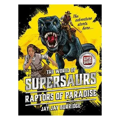 Supersaurs 1: Raptors of Paradise - Burridge, Jay Jay