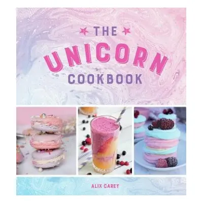 Unicorn Cookbook - Carey, Alix