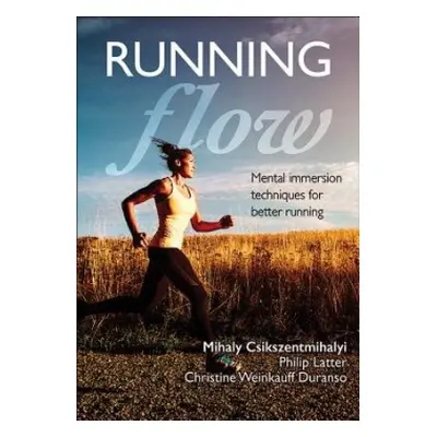 Running Flow - Csikszentmihalyi, Mihaly a Latter, Philip a Weinkauff Duranso, Christine