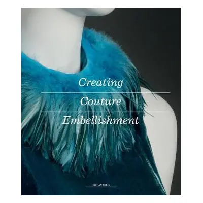 Creating Couture Embellishment - Miller, Ellen