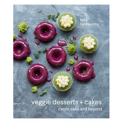 Veggie Desserts + Cakes - Hackworthy, Kate