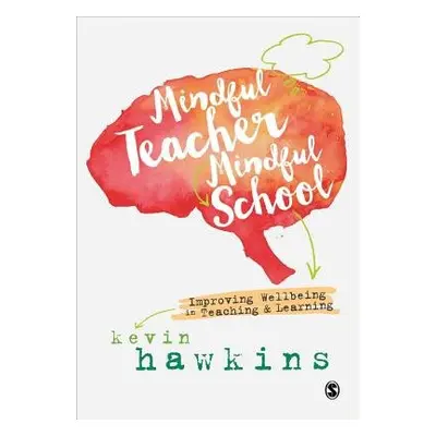 Mindful Teacher, Mindful School - Hawkins, Kevin