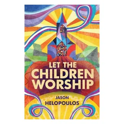 Let the Children Worship - Helopoulos, Jason