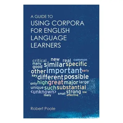 Guide to Using Corpora for English Language Learners - Poole, Robert