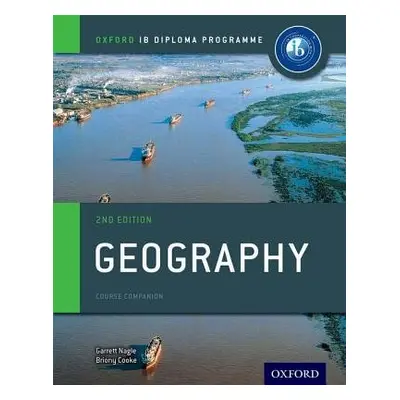 Oxford IB Diploma Programme: Geography Course Companion - Nagle, Garrett a Cooke, Briony