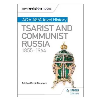 My Revision Notes: AQA AS/A-level History: Tsarist and Communist Russia, 1855-1964 - Scott-Bauma