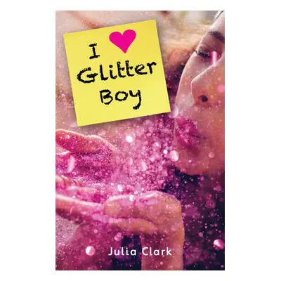 I [Heart] Glitter Boy - Clark Julia